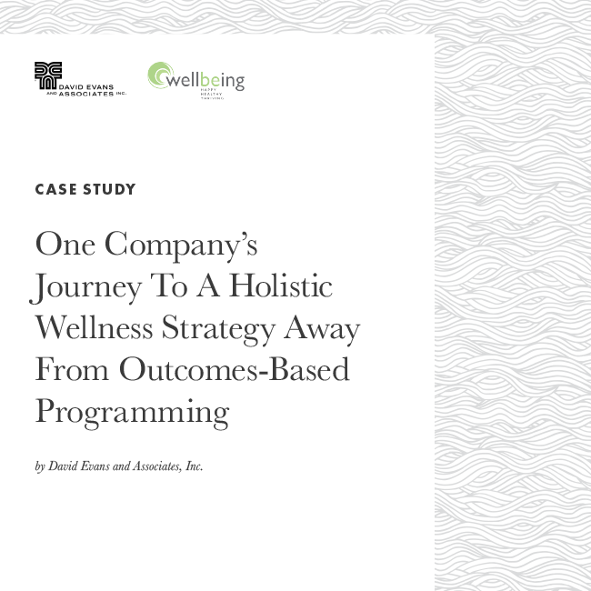 One Company’s Journey To A Holistic Wellness Strategy Away From Outcomes-Based Programming